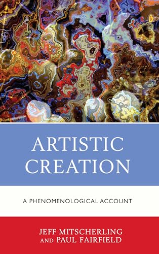 Artistic Creation: A Phenomenological Account von Lexington Books