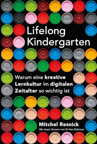 Lifelong Kindergarten: Warum eine kreative Lernkultur im digitalen Zeitalter so wichtig ist von Bananenblau UG