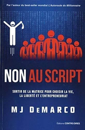 Non au script: Sortir de la matrice pour choisir la vie, la liberté et l'entrepreneuriat