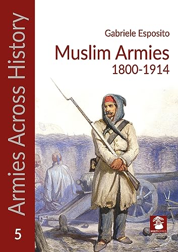 Muslim Armies 1800-1914 (Armies Across History, 5) von Mushroom Model Publications
