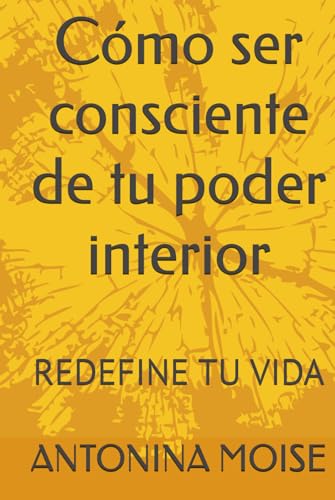 Cómo ser consciente de tu poder interior: REDEFINE TU VIDA von Independently published