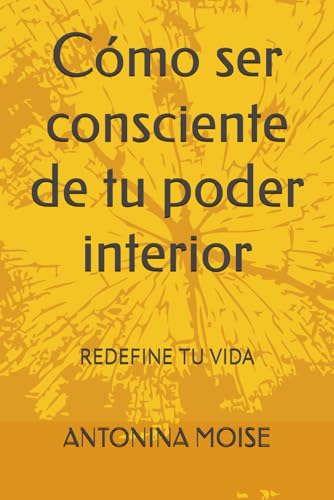 Cómo ser consciente de tu poder interior: REDEFINE TU VIDA von Independently published