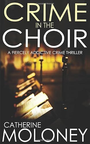 CRIME IN THE CHOIR a fiercely addictive crime thriller (Detective Markham Crime Mystery and Suspense, Band 1)