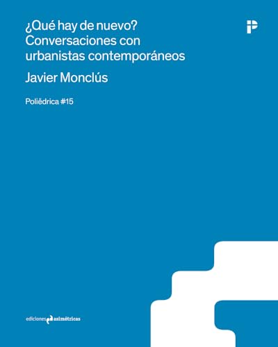 ¿QUÉ HAY DE NUEVO?: Conversaciones con urbanistas contemporáneos (Poliědrica, Band 15) von Ediciones Asimétricas