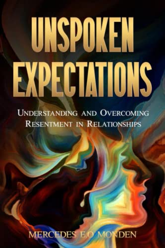 Unspoken Expectations.: Understanding and Overcoming Resentment in Relationships. von Mercedes Monden