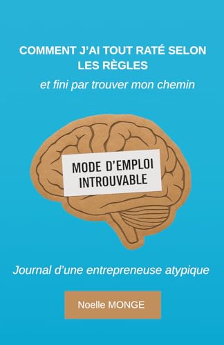 Comment j’ai tout raté selon les règles, et fini par trouver mon chemin: Journal d’une entrepreneuse atypique von Independently published