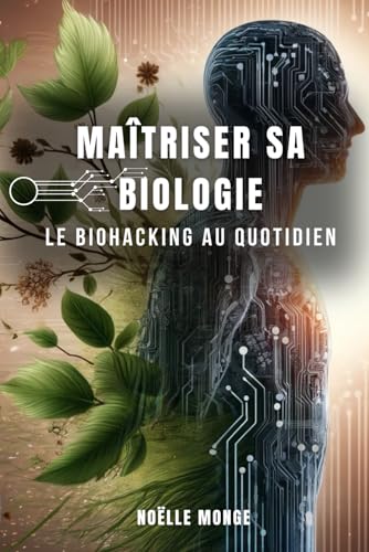Maîtriser sa biologie: Le Biohacking au quotidien von Independently published