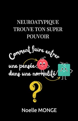 Neuroatypique Trouve ton super pouvoir: Comment faire entrer une pensée ronde dans une normalité carrée ? von Independently published