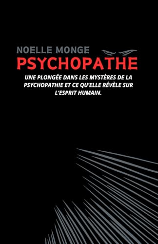 PSYCHOPATHE: Une plongée dans les mystères de la psychopathie et ce qu’elle révèle sur l’esprit humain. von Independently published