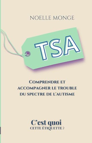 TSA c'est quoi ?: Comprendre le Trouble du Spectre de l'Autisme (C'est quoi cette étiquette ?) von Independently published