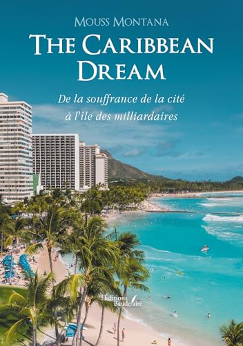 The Caribbean Dream: De la souffrance de la cité à l'île des milliardaires von Baudelaire