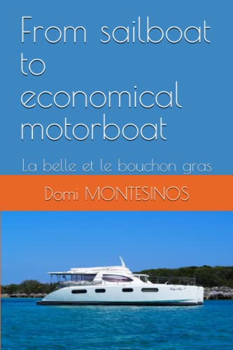 From sailboat to economical motorboat: La belle et le bouchon gras (About boats and dinghys, Band 1) From sailboat to economical motorboat: La belle et le bouchon gras (About boats and dinghys, Band 1)