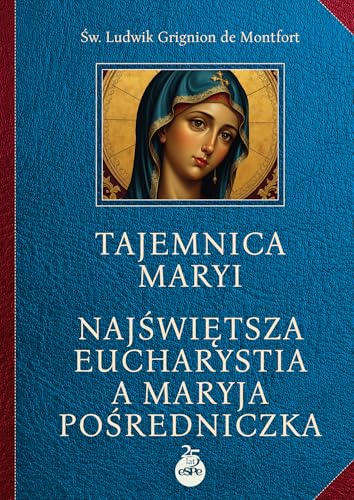 Tajemnica Maryi: Najświętsza‎ Eucharystia a Maryja‎ Pośredniczka von eSPe