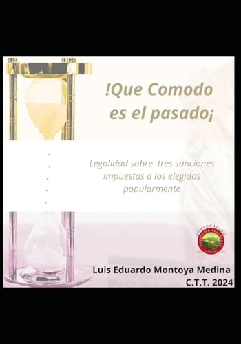 ¡QUÉ CÓMODO ES EL PASADO!: Es la legalidad sobre tres sanciones impuestas a los elegidos popularmente. von Independently published