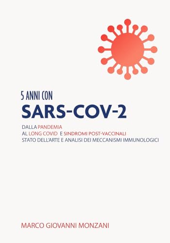 5 ANNI CON SARS-COV-2:: dalla pandemia al long Covid e sindromi post-vaccinali stato dell’arte e analisi dei meccanismi immunologici von Independently published