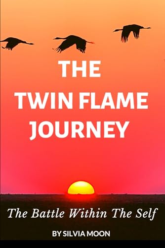 The Twin Flame Journey: The Battle Within The Self (The Twin Flame Journey For Newbies)