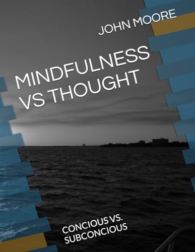 MINDFULNESS VS THOUGHT: CONCIOUS VS. SUBCONCIOUS MINDFULNESS VS THOUGHT: CONCIOUS VS. SUBCONCIOUS von Independently published