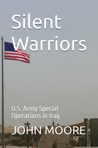 Silent Warriors: U.S. Army Special Operations in Iraq Silent Warriors: U.S. Army Special Operations in Iraq von Independently published