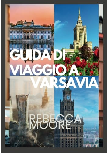 VARSAVIA GUIDA DI VIAGGIO: "Scopri la bellezza della Polonia: consigli utili, siti storici, ricca storia, cultura vivace e segreti locali per un'avventura indimenticabile a Varsavia von Independently published