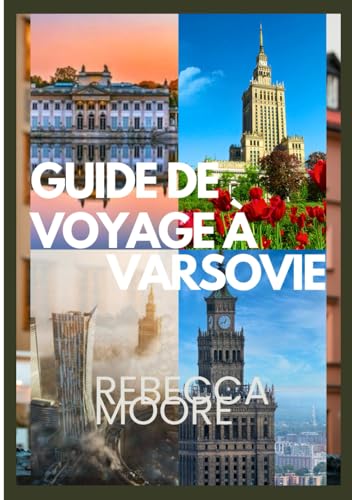 VARSOVIE GUIDE DE VOYAGE: "Découvrezlabeautédela Pologne:conseilsd'initiés,sites historiques,histoireriche,culture vibranteetsecretslocauxpour uneaventureinoubliableà Varsovie von Independently published