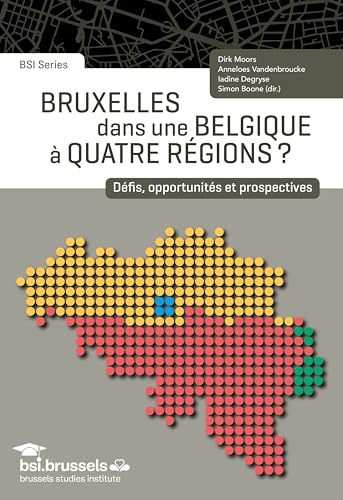 Bruxelles dans une Belgique à quatre régions ?: Défis, opportunités et prospectives Bruxelles dans une Belgique à quatre régions ?: Défis, opportunités et prospectives von UNIV BRUXELLES