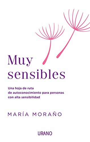 Muy sensibles: Una hoja de ruta de autoconocimiento para personas con alta sensibilidad (Crecimiento personal)