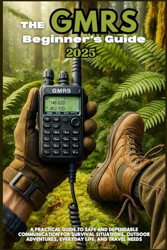 The GMRS Beginner’s Guide 2025: A Practical Guide to Safe and Dependable Communication for Survival Situations, Outdoor Adventures, Everyday Life, and Travel Needs von Independently published