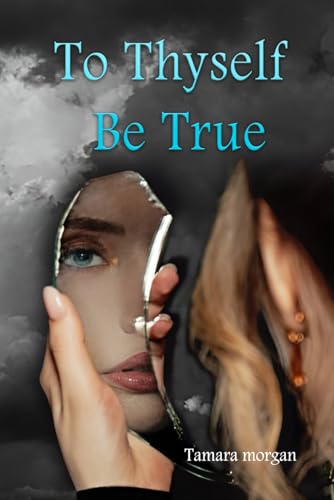 TO THYSELF BE TRUE: Finding Your Steps In Your Today Encourage Within Your Moments And Hearing The Words. von Ghostwriting Mentors