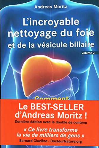 Incroyable nettoyage du foie et de la vésicule biliaire (L') - Volume 2 : Comment faire ce nettoyage ?