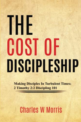 THE COST OF DISCIPLESHIP: Making Disciples In Turbulent Times; 2 Timothy 2:2 Discipling 101 von Raising The Standard International Publishing LLC