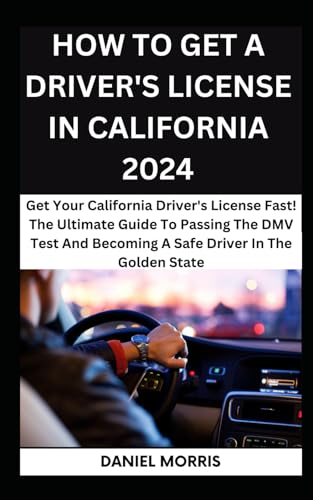 How To Get A Driver's License In California 2024: Get Your California Driver's License Fast! The Ultimate Guide To Passing The DMV Test And Becoming A ... WITH SAFETY, CONFIDENCE AND MASTERY, Band 5) von Independently published