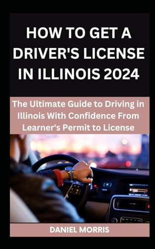 How To Get A Driver's License In Illinois 2024: The Ultimate Guide to Driving in Illinois With Confidence From Learner's Permit to License (US DRIVING WITH SAFETY, CONFIDENCE AND MASTERY, Band 9) von Independently published