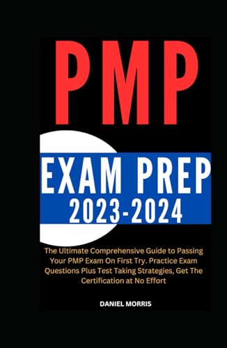 PMP EXAM PREP 2023-2024: The Ultimate Comprehensive Guide to Passing Your PMP Exam On First Try. Practice Exam Questions Plus Test Taking Strategies, Get The Certification at No Effort von Independently published