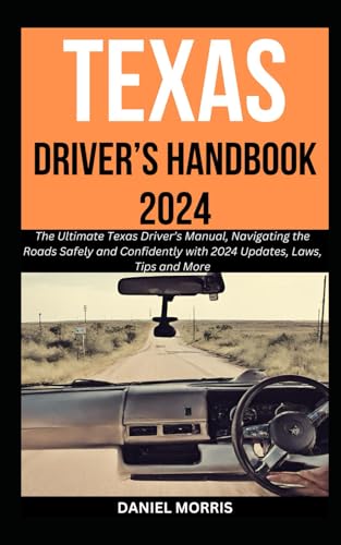 Texas Driver’s Handbook 2024: The Ultimate Texas Driver’s Manual, Navigating the Roads Safely and Confidently with 2024 Updates, Laws, Tips and More ... WITH SAFETY, CONFIDENCE AND MASTERY, Band 1) von Independently published