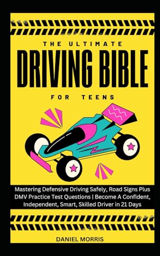 The Ultimate Driving Bible For Teens: Mastering Defensive Driving Safely, Road Signs Plus DMV Practice Test Questions | Become A Confident, ... WITH SAFETY, CONFIDENCE AND MASTERY, Band 4) von Independently published