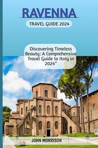 Ravenna Travel Guide 2024: "Discovering Timeless Beauty: A Comprehensive Travel Guide to Italy in 2024” von Independently published