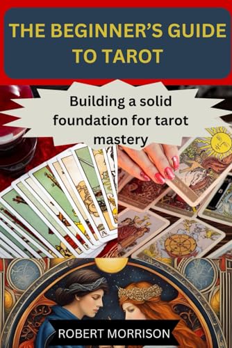 THE BEGINNER’S GUIDE TO TAROT: Building a solid foundation for tarot mastery von Independently published