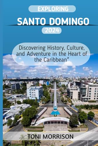 EXPLORING SANTO DOMINGO 2024: Discovering History, Culture, and Adventure in the Heart of the Caribbean" von Independently published