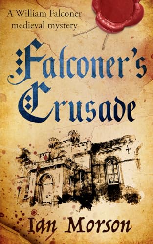 FALCONER’S CRUSADE an unputdownable medieval mystery with a twist (William Falconer Medieval Mysteries, Band 1)