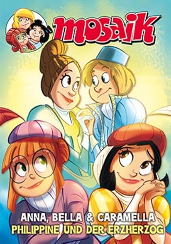 MOSAIK Anna, Bella & Caramella - Philippine und der Erzherzog von Mosaik Steinchen