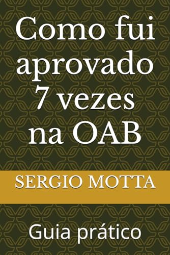 Como fui aprovado 7 vezes na OAB: Guia prático Como fui aprovado 7 vezes na OAB: Guia prático von Edição do autor