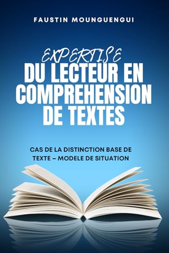 EXPERTISE DU LECTEUR EN COMPREHENSION DE TEXTES: CAS DE LA DISTINCTION BASE DE TEXTE – MODELE DE SITUATION von Upway Books