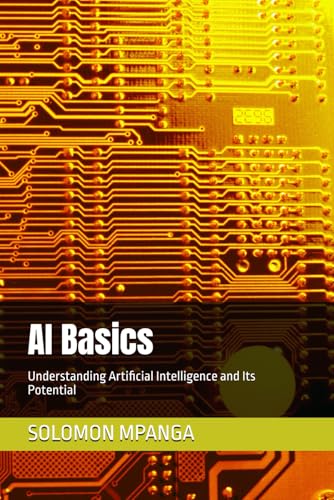 AI Basics: Understanding Artificial Intelligence and Its Potential (The AI Master Class: From Beginner to Life Transformation, Band 1) von Independently published