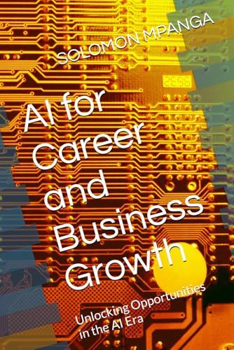 AI for Career and Business Growth: Unlocking Opportunities in the AI Era (The AI Master Class: From Beginner to Life Transformation, Band 3) von Independently published