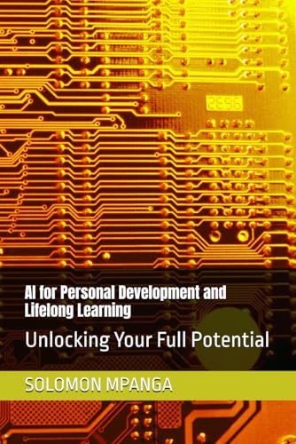 AI for Personal Development and Lifelong Learning: Unlocking Your Full Potential (The AI Master Class: From Beginner to Life Transformation, Band 4) von Independently published
