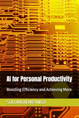 AI for Personal Productivity: Boosting Efficiency and Achieving More (The AI Master Class: From Beginner to Life Transformation, Band 2) von Independently published
