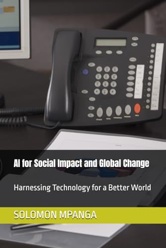 AI for Social Impact and Global Change: Harnessing Technology for a Better World (The AI Master Class: From Beginner to Life Transformation, Band 5) von Independently published