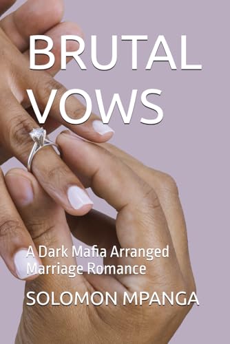 BRUTAL VOWS: A Dark Mafia Arranged Marriage Romance (THE BRUTAL VOWS SERIES : A DARK MAFIA ROMANCE LIKE NOTHING YOU'VE READ BEFORE, Band 1) von Independently published