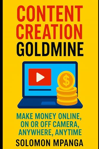 CONTENT CREATION GOLDMINE: MAKE MONEY ONLINE, ON OR OFF CAMERA, ANYWHERE, ANYTIME CONTENT CREATION GOLDMINE: MAKE MONEY ONLINE, ON OR OFF CAMERA, ANYWHERE, ANYTIME von Independently published