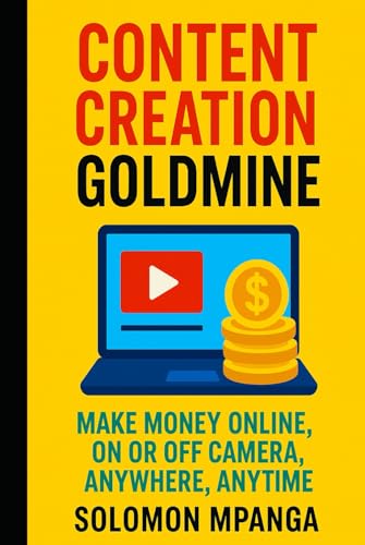 CONTENT CREATION GOLDMINE: MAKE MONEY ONLINE, ON OR OFF CAMERA, ANYWHERE, ANYTIME CONTENT CREATION GOLDMINE: MAKE MONEY ONLINE, ON OR OFF CAMERA, ANYWHERE, ANYTIME von Independently published